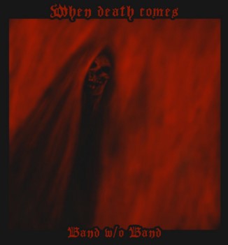 Band w/o Band – “When Death&nbsp;Comes”