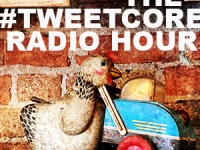 Tweetcore Radio Hour – Episode&nbsp;113