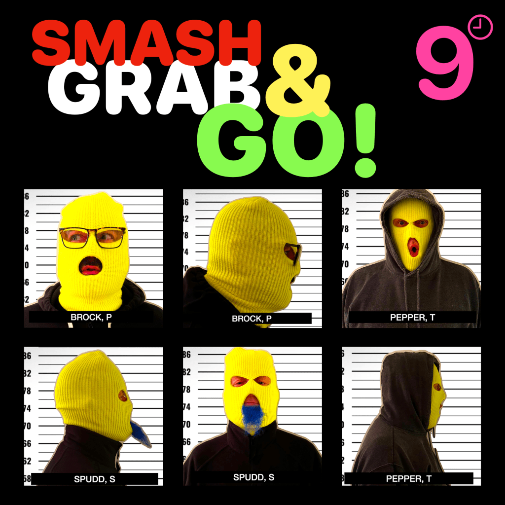 Time to “Smash, Grab, and Go” with 9 o’clock&nbsp;Nasty