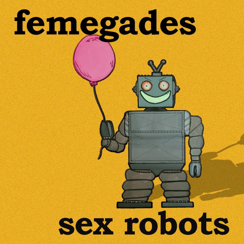 Tongue and Cheek Meets Social Awareness: “No Sex Robots” by&nbsp;Femegades